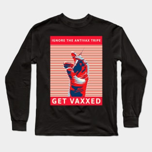 Ignore the AntiVax Tripe -- Get Vaxxed Long Sleeve T-Shirt